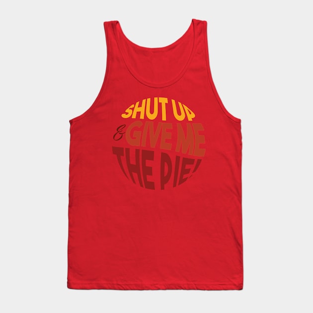 Shut up and give me the pie- sarcastic family reunion Tank Top by OneLittleCrow